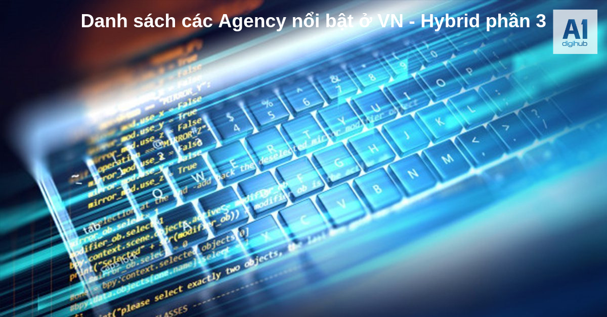 Danh sách các Agency nổi bật ở VN - Hybrid phần 3