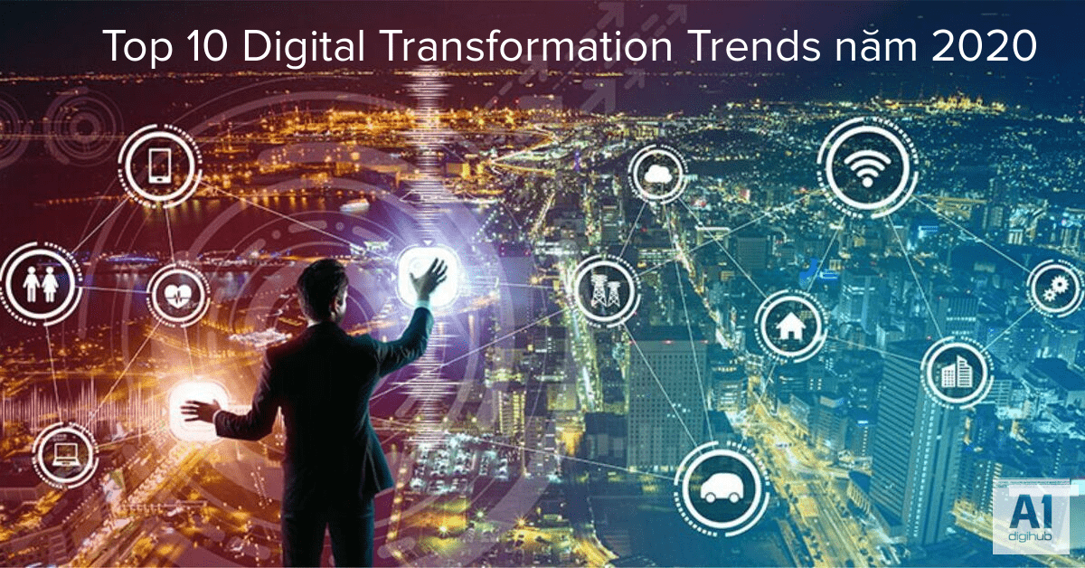 Top 10 Digital Transformation Trends năm 2020